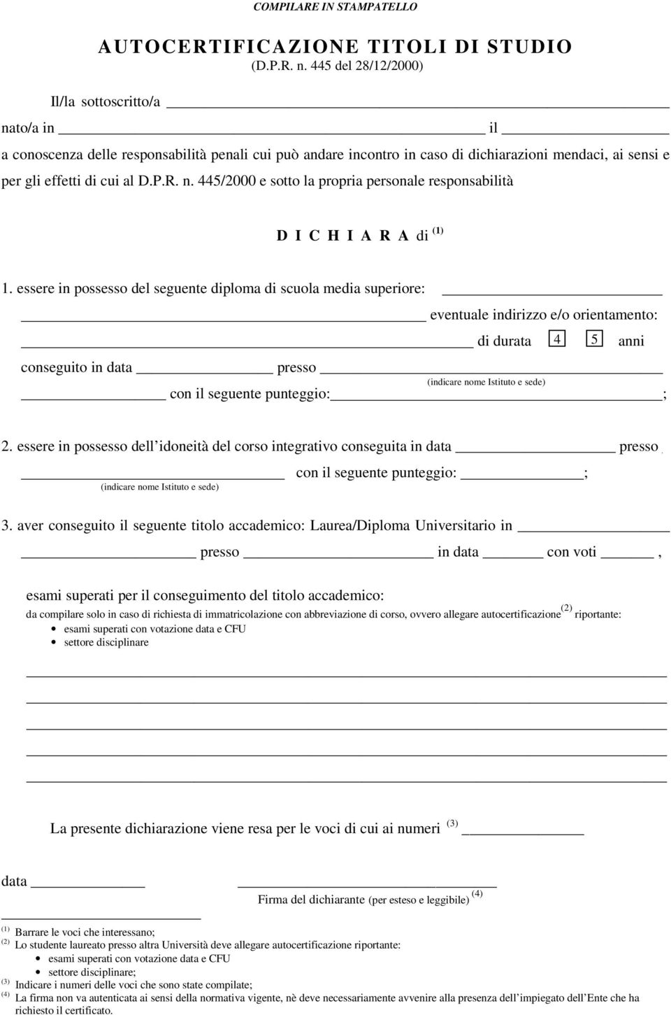 essere in possesso del seguente diploma di scuola media superiore: eventuale indirizzo e/o orientamento: di durata 4 5 anni conseguito in data presso (indicare nome Istituto e sede) con il seguente