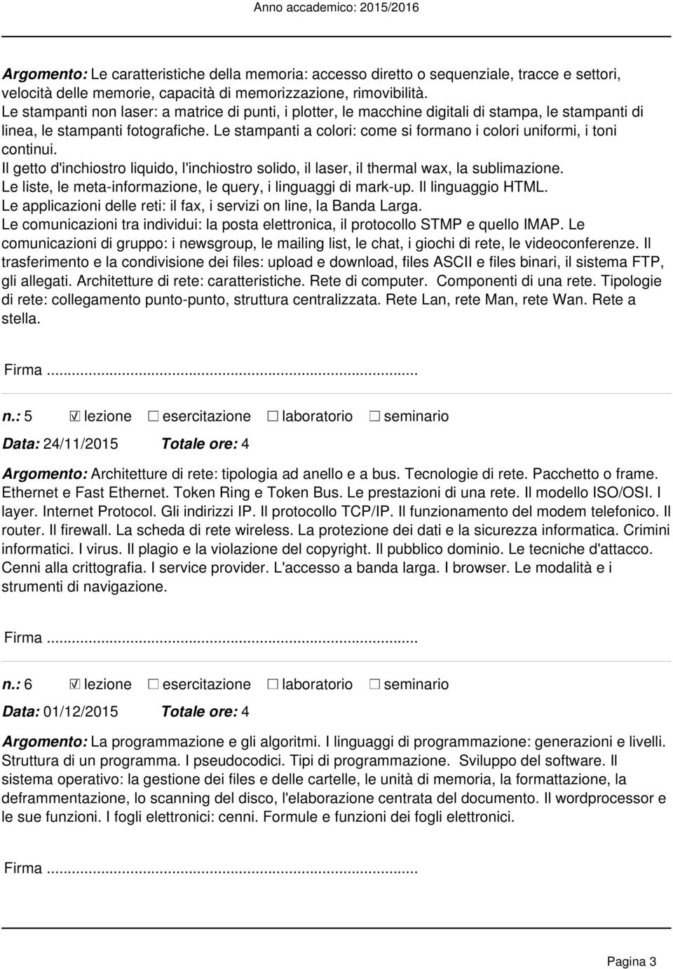 Le stampanti a colori: come si formano i colori uniformi, i toni continui. Il getto d'inchiostro liquido, l'inchiostro solido, il laser, il thermal wax, la sublimazione.