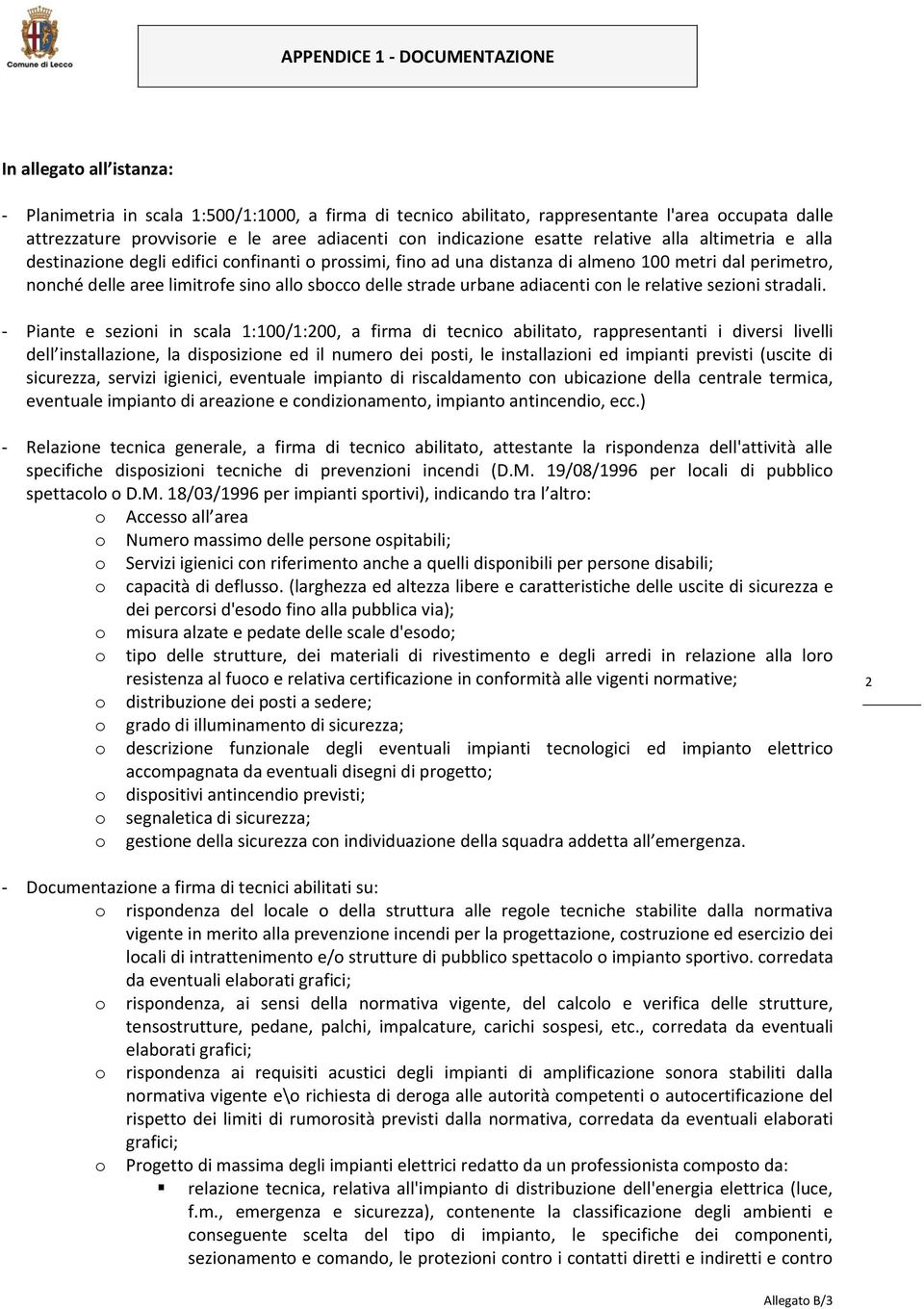 sino allo sbocco delle strade urbane adiacenti con le relative sezioni stradali.