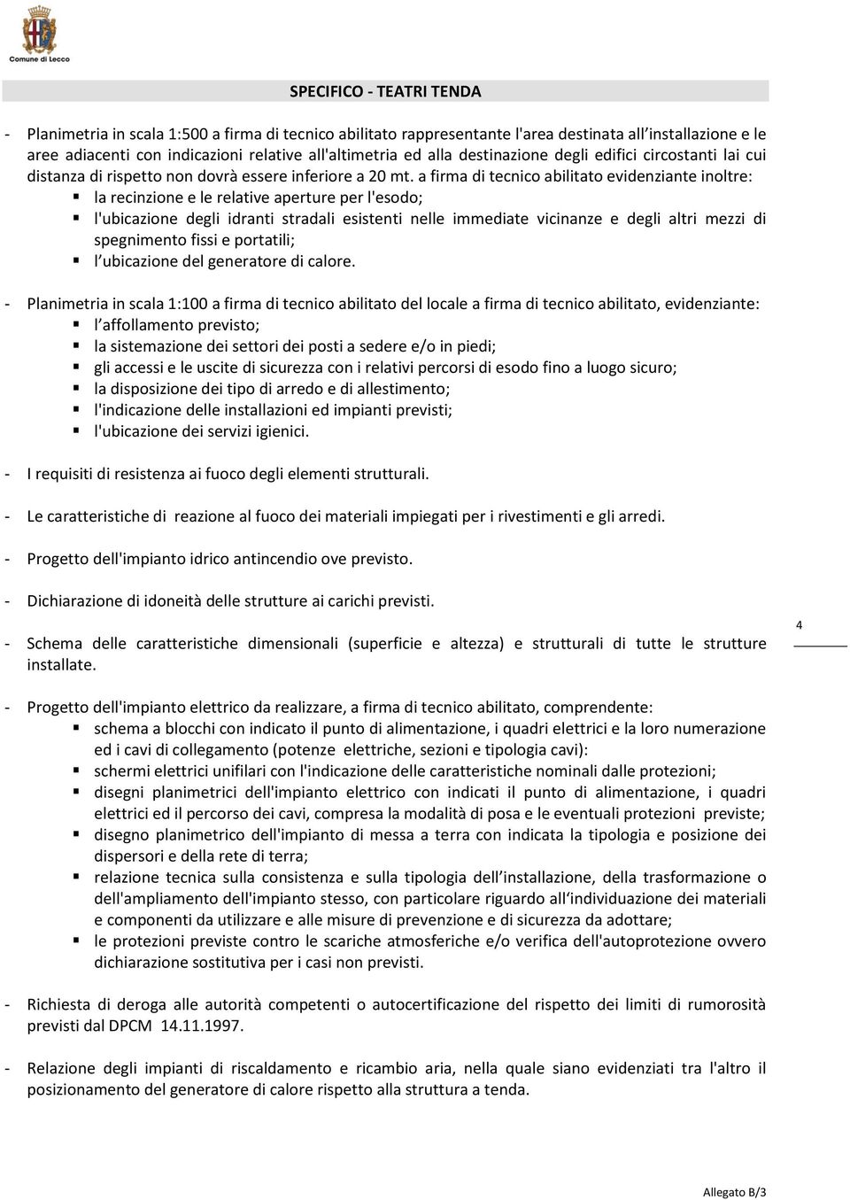 a firma di tecnico abilitato evidenziante inoltre: la recinzione e le relative aperture per l'esodo; l'ubicazione degli idranti stradali esistenti nelle immediate vicinanze e degli altri mezzi di