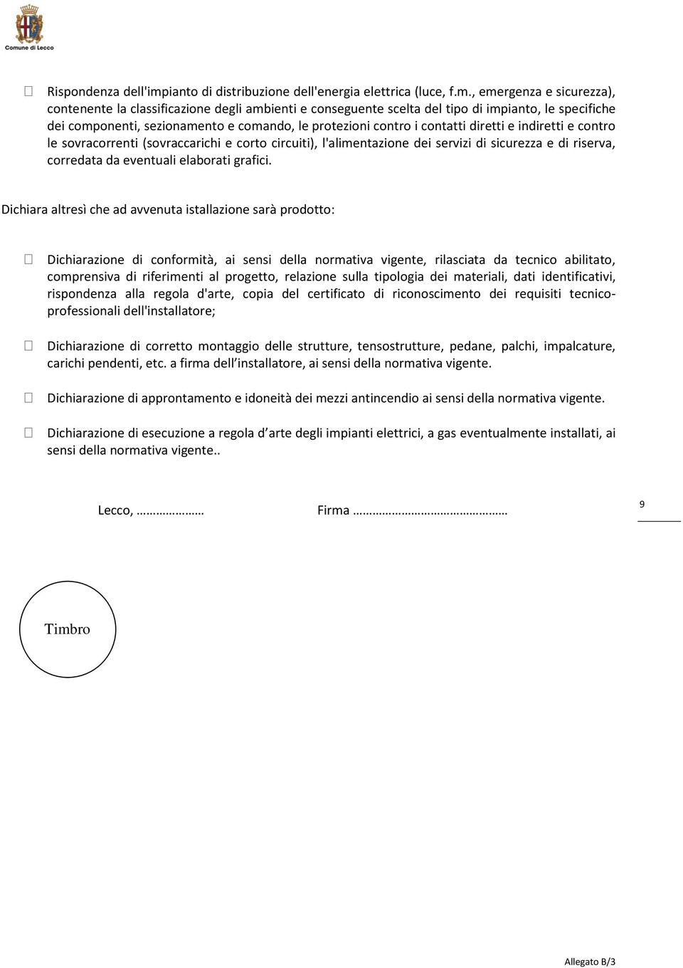 , emergenza e sicurezza), contenente la classificazione degli ambienti e conseguente scelta del tipo di impianto, le specifiche dei componenti, sezionamento e comando, le protezioni contro i contatti