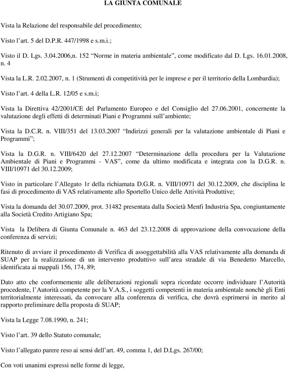 1 (Strumenti di competitività per le imprese e per il territorio della Lombardia); Visto l art. 4 della L.R. 12/05 e s.m.i; Vista la Direttiva 42/2001/CE del Parlamento Europeo e del Consiglio del 27.