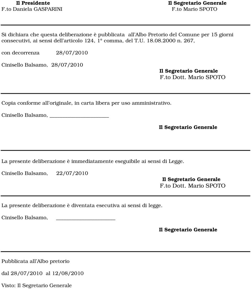 18.08.2000 n. 267, con decorrenza 28/07/2010 Cinisello Balsamo, 28/07/2010 F.to Dott. Mario SPOTO Copia conforme all originale, in carta libera per uso amministrativo.