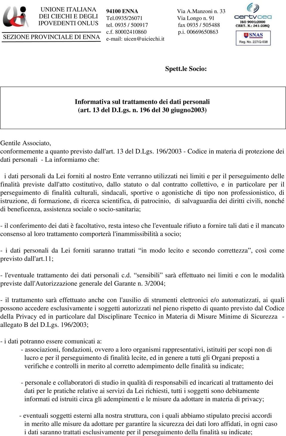 n. 196 del 30 giugno2003) Gentile Associato, conformemente a quanto previsto dall'art. 13 del D.Lgs.