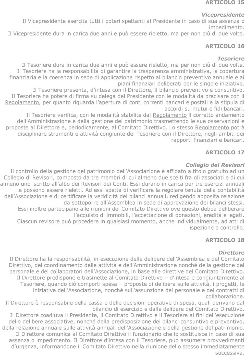 ARTICOLO 16 Tesoriere Il Tesoriere dura in carica due anni e può essere rieletto, ma per non più di due volte.