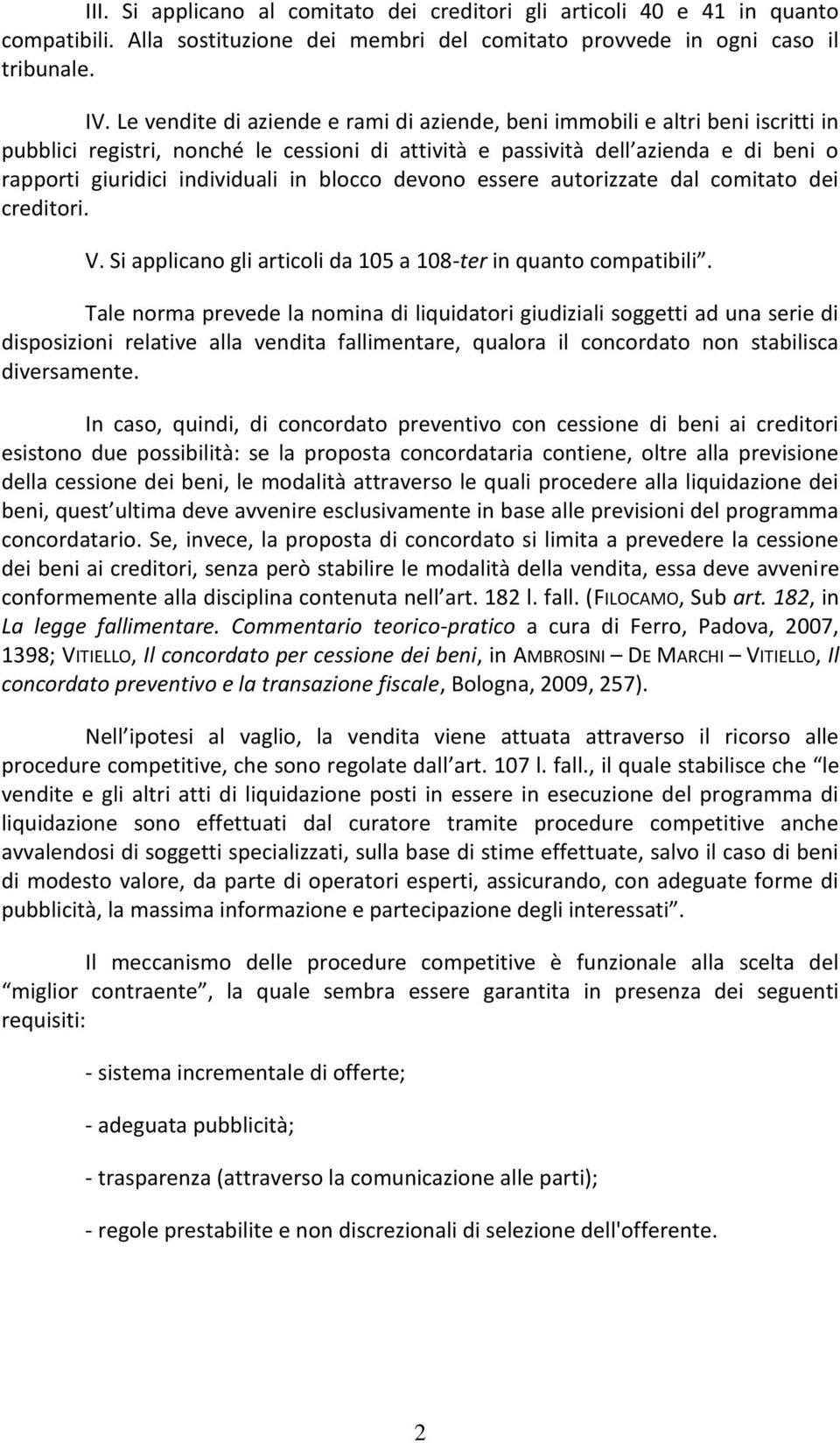 in blocco devono essere autorizzate dal comitato dei creditori. V. Si applicano gli articoli da 105 a 108-ter in quanto compatibili.