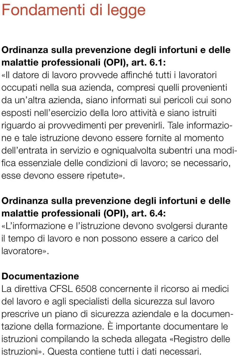 della loro attività e siano istruiti riguardo ai provvedimenti per prevenirli.