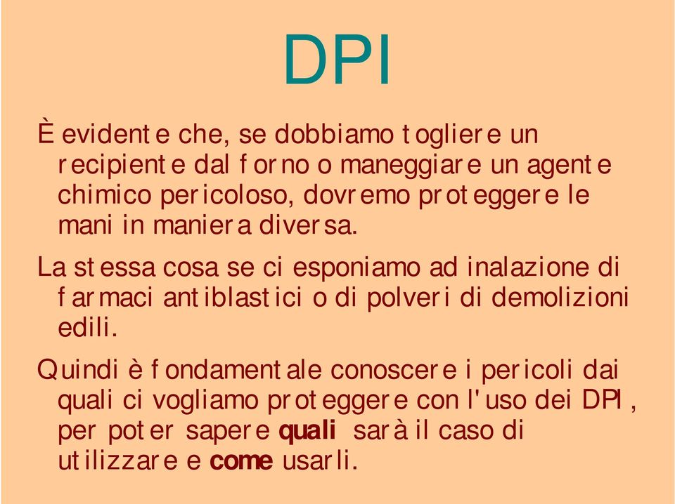 La stessa cosa se ci esponiamo ad inalazione di farmaci antiblastici o di polveri di demolizioni edili.