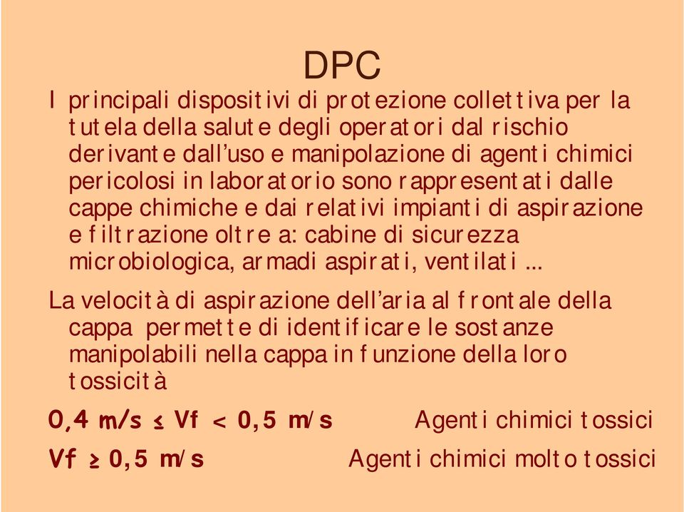 cabine di sicurezza microbiologica, armadi aspirati, ventilati.