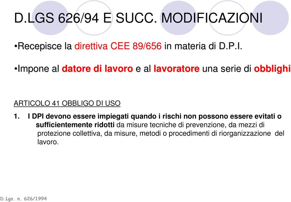 I DPI devono essere impiegati quando i rischi non possono essere evitati o sufficientemente ridotti da misure