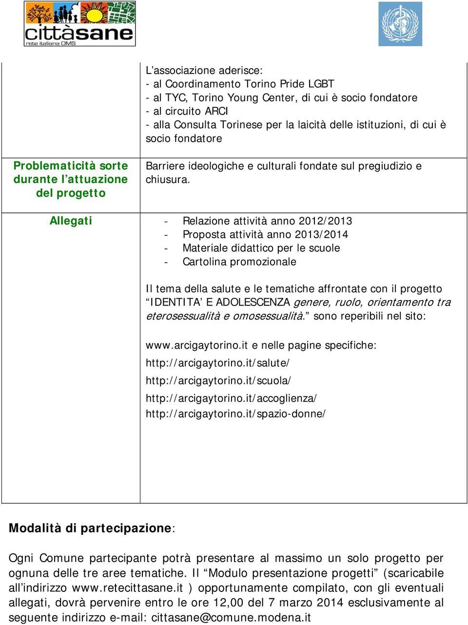 Allegati - Relazione attività anno 2012/2013 - Proposta attività anno 2013/2014 - Materiale didattico per le scuole - Cartolina promozionale Il tema della salute e le tematiche affrontate con il