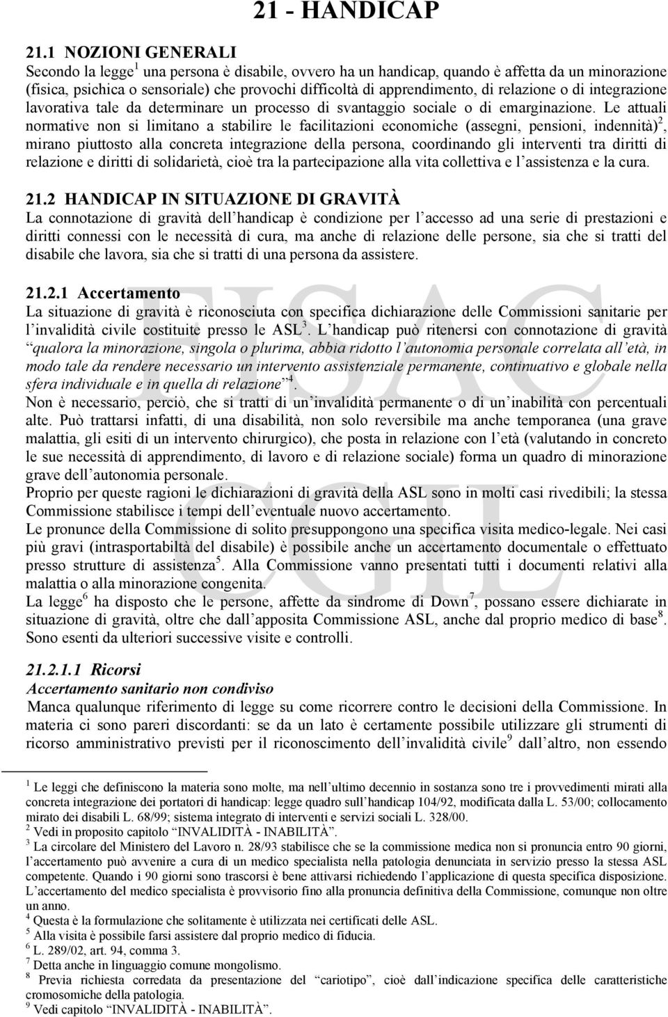 relazione o di integrazione lavorativa tale da determinare un processo di svantaggio sociale o di emarginazione.