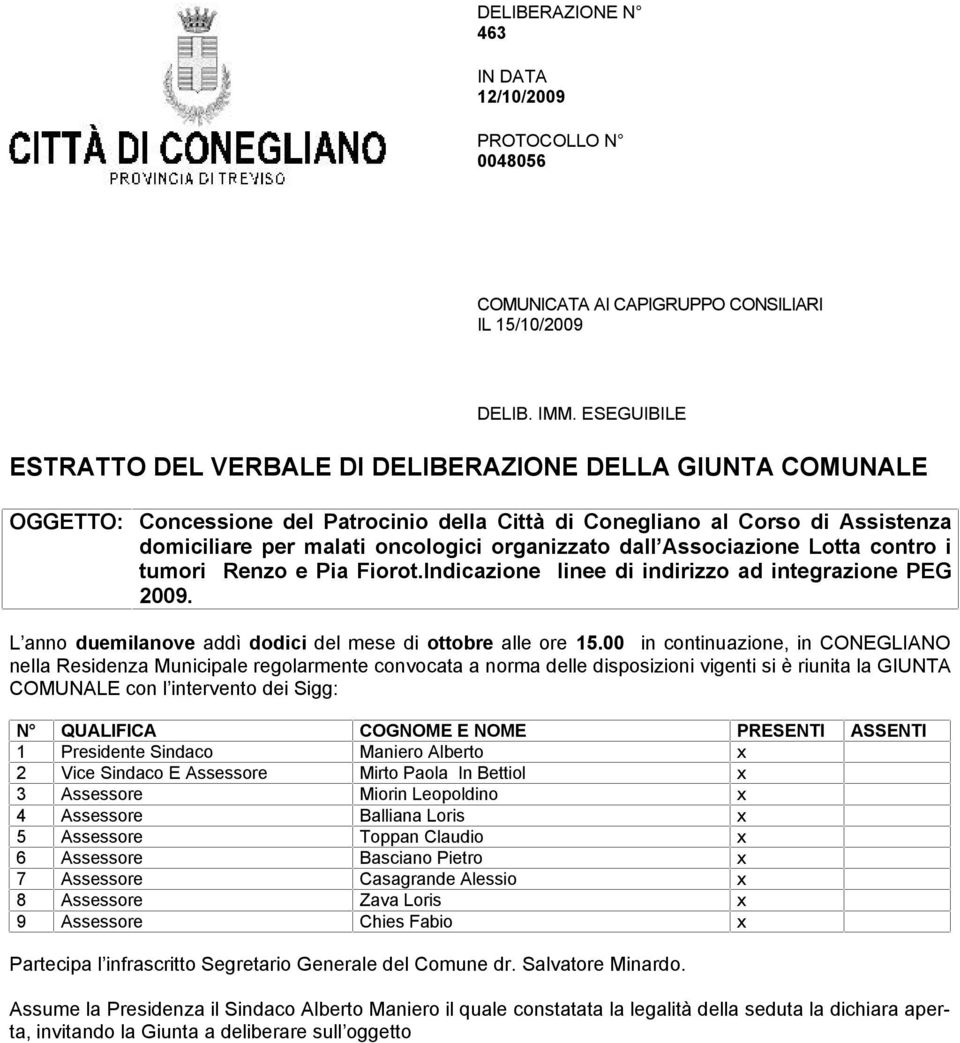 organizzato dall Associazione Lotta contro i tumori Renzo e Pia Fiorot.Indicazione linee di indirizzo ad integrazione PEG 2009. L anno duemilanove addì dodici del mese di ottobre alle ore 15.