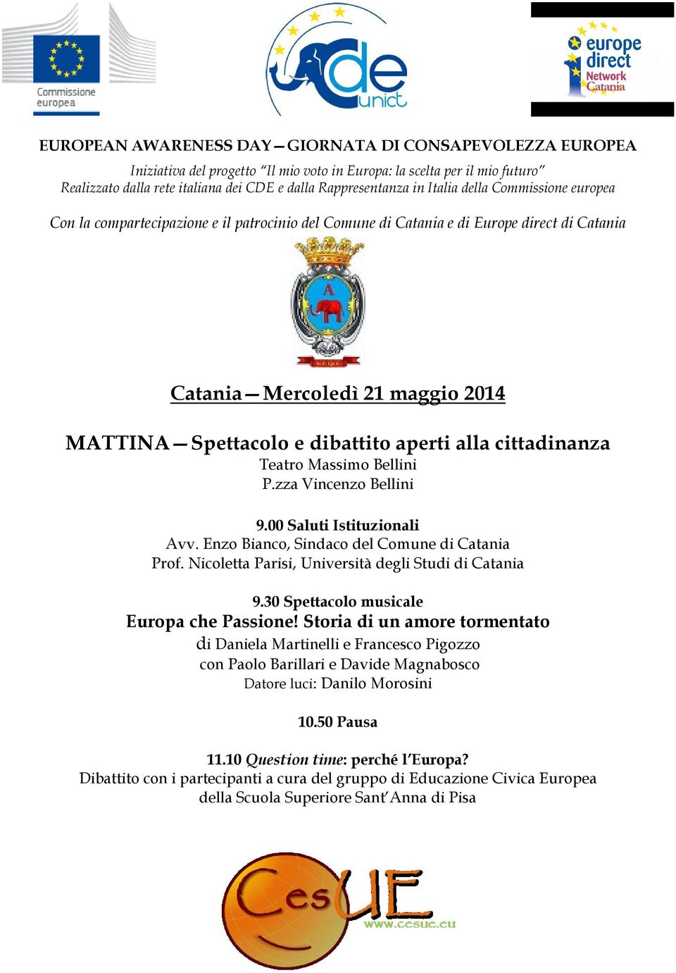 alla cittadinanza Teatro Massimo Bellini P.zza Vincenzo Bellini 9.00 Saluti Istituzionali Avv. Enzo Bianco, Sindaco del Comune di Catania Prof. Nicoletta Parisi, Università degli Studi di Catania 9.