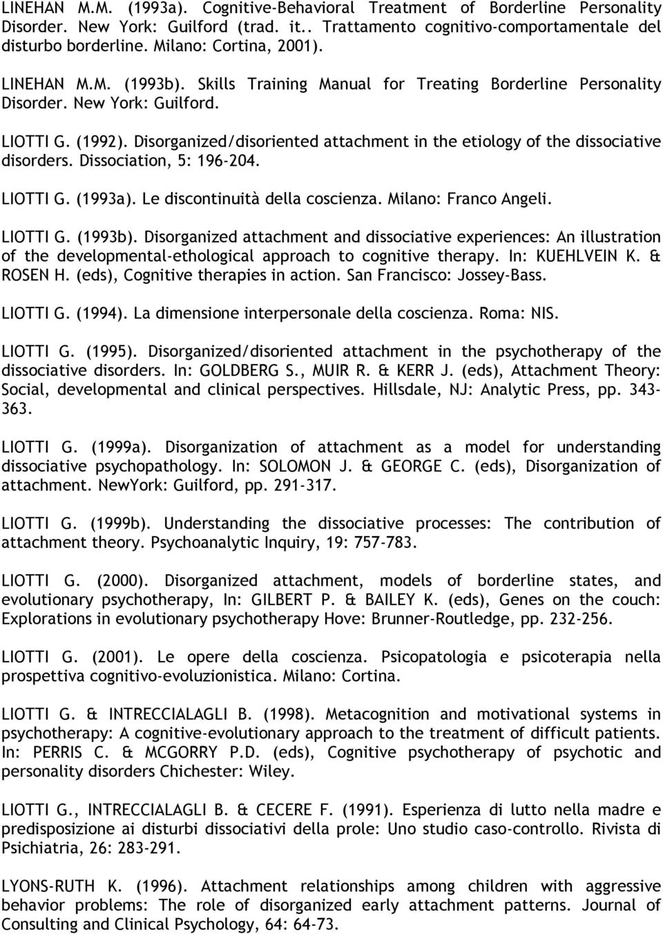 Disorganized/disoriented attachment in the etiology of the dissociative disorders. Dissociation, 5: 196-204. LIOTTI G. (1993a). Le discontinuità della coscienza. Milano: Franco Angeli. LIOTTI G. (1993b).