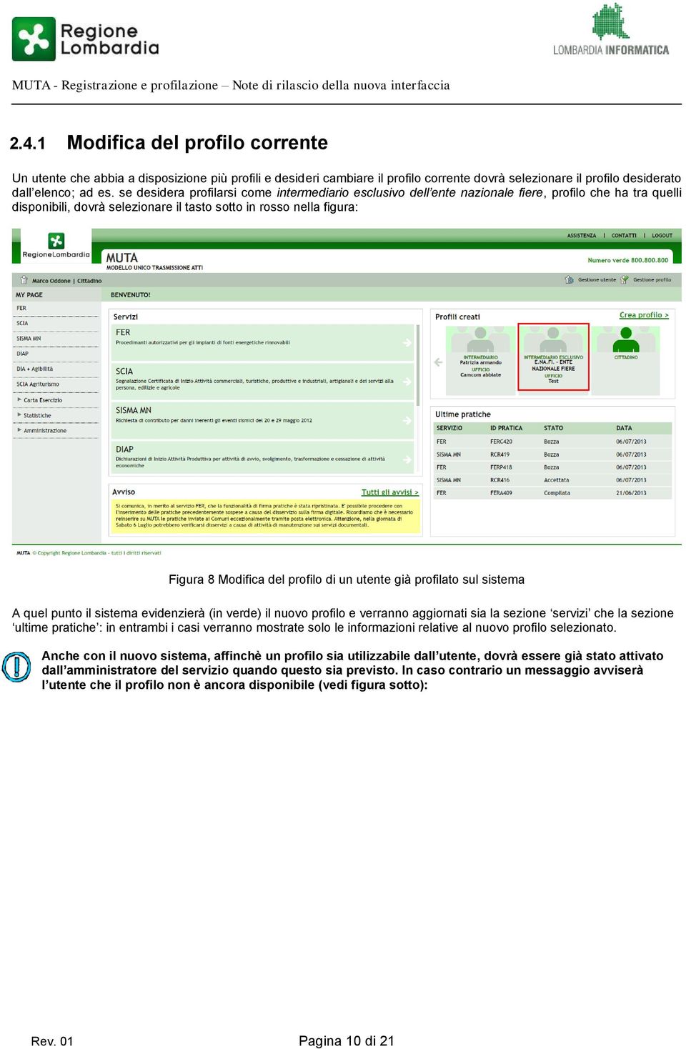 profilo di un utente già profilato sul sistema A quel punto il sistema evidenzierà (in verde) il nuovo profilo e verranno aggiornati sia la sezione servizi che la sezione ultime pratiche : in