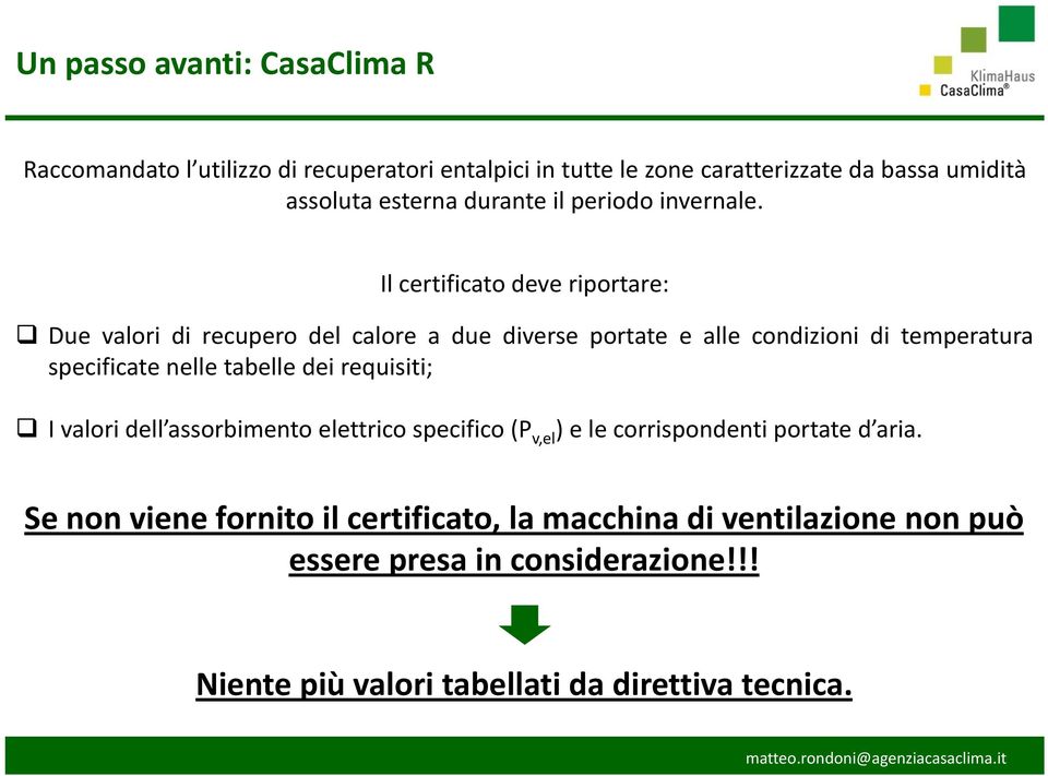 Il certificato deve riportare: Due valori di recupero del calore a due diverse portate e alle condizioni di temperatura specificate nelle tabelle