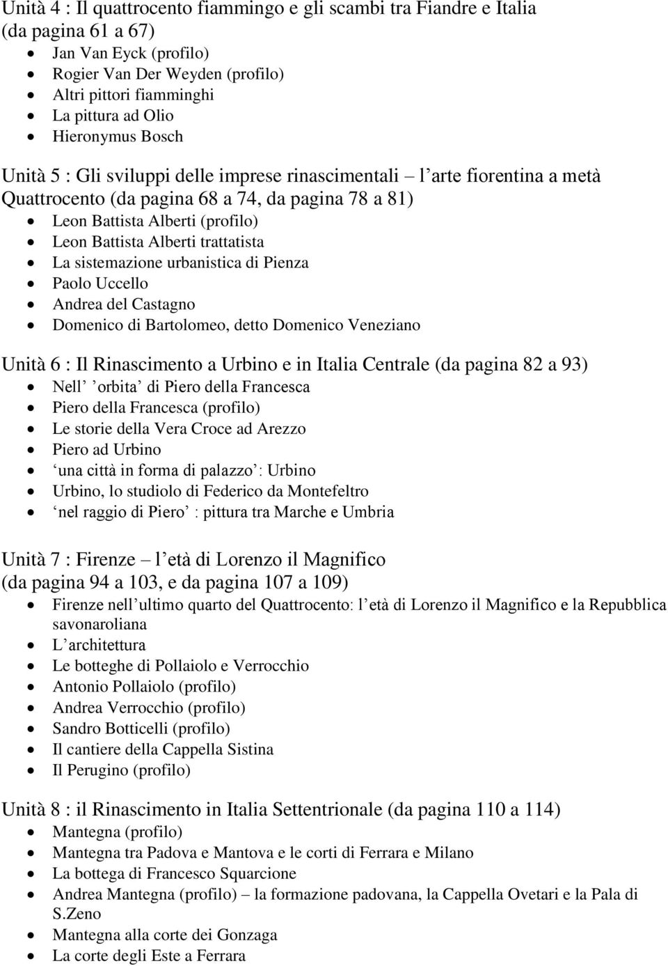 trattatista La sistemazione urbanistica di Pienza Paolo Uccello Andrea del Castagno Domenico di Bartolomeo, detto Domenico Veneziano Unità 6 : Il Rinascimento a Urbino e in Italia Centrale (da pagina