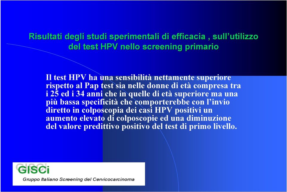 che in quelle di età superiore ma una più bassa specificità che comporterebbe con l invio diretto in colposcopia dei