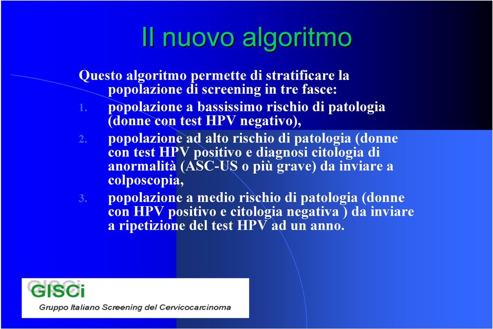 popolazione ad alto rischio di patologia (donne con test HPV positivo e diagnosi citologia di anormalità (ASC-US o più