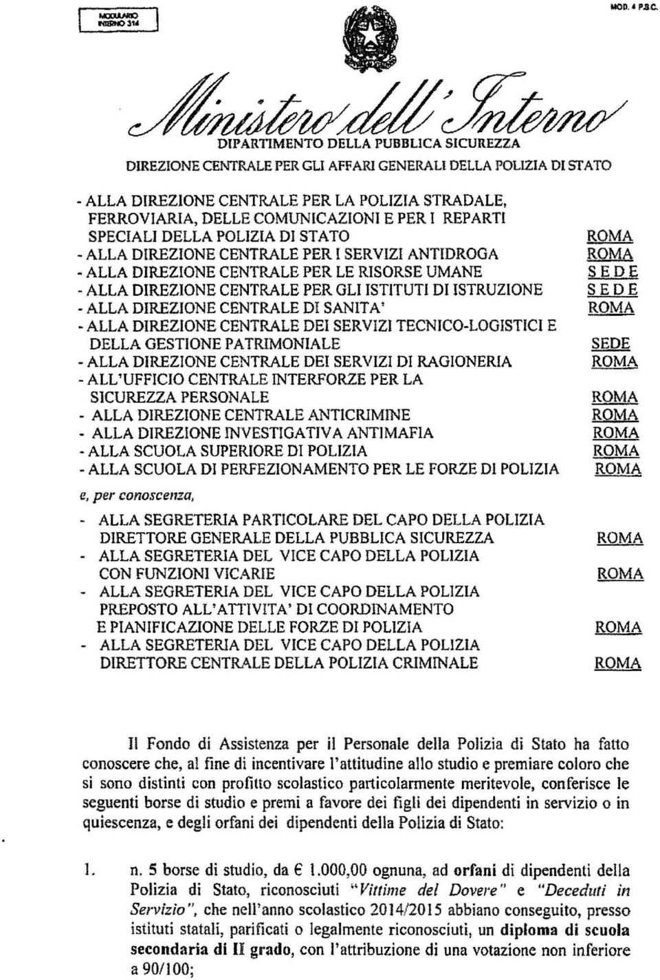 DIREZIONE CENTRALE DEI SERVIZI TECNICO-LOGISTICI E DELLA GESTIONE PATRIMONIALE - ALLA DIREZIONE CENTRALE DEI SERVIZI DI RAGIONERIA -ALL'UFFICIO CENTRALE INTERFORZE PER LA SlCUREZZA PERSONALE - ALLA