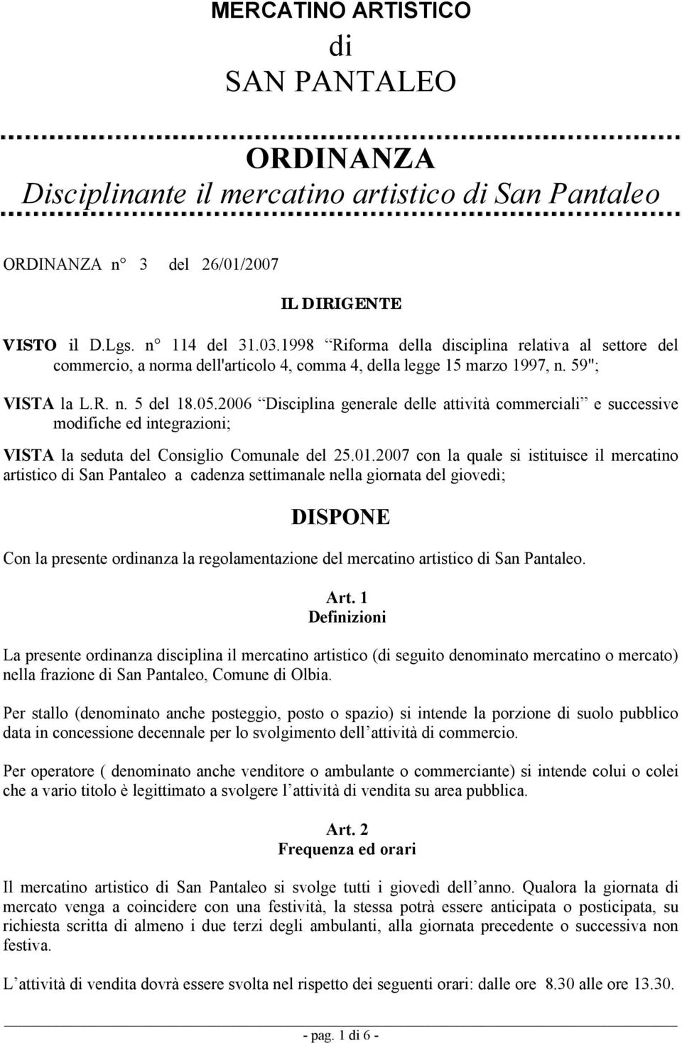 2006 Disciplina generale delle attività commerciali e successive modifiche ed integrazioni; VISTA la seduta del Consiglio Comunale del 25.01.