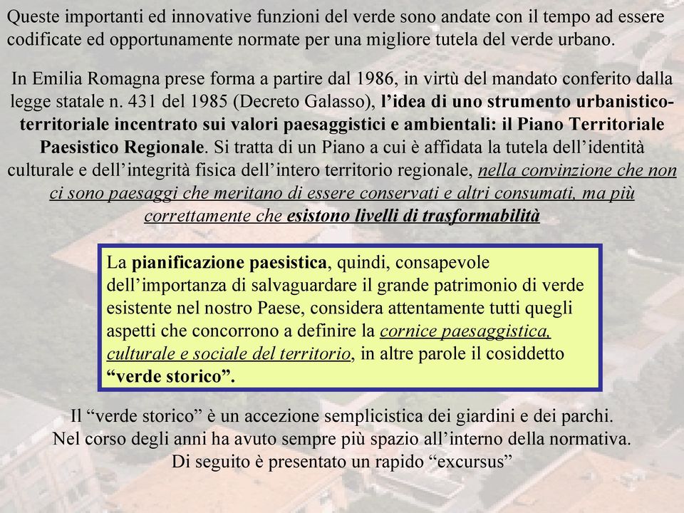 431 del 1985 (Decreto Galasso), l idea di uno strumento urbanisticoterritoriale incentrato sui valori paesaggistici e ambientali: il Piano Territoriale Paesistico Regionale.