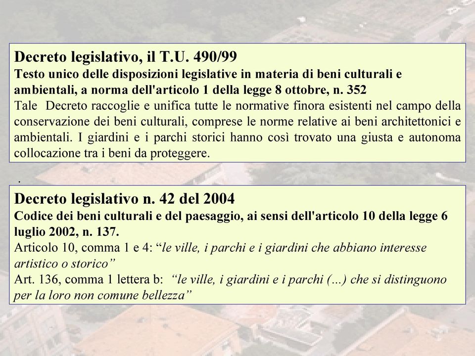 I giardini e i parchi storici hanno così trovato una giusta e autonoma collocazione tra i beni da proteggere.. Decreto legislativo n.