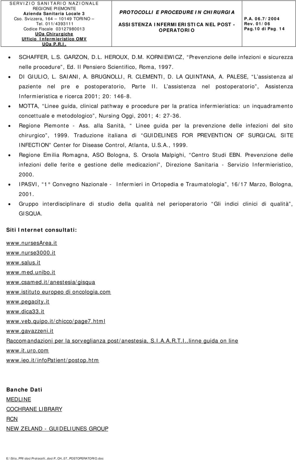 MOTTA, Linee guida, clinical pathway e procedure per la pratica infermieristica: un inquadramento concettuale e metodologico, Nursing Oggi, 2001; 4: 27-36. Regione Piemonte - Ass.