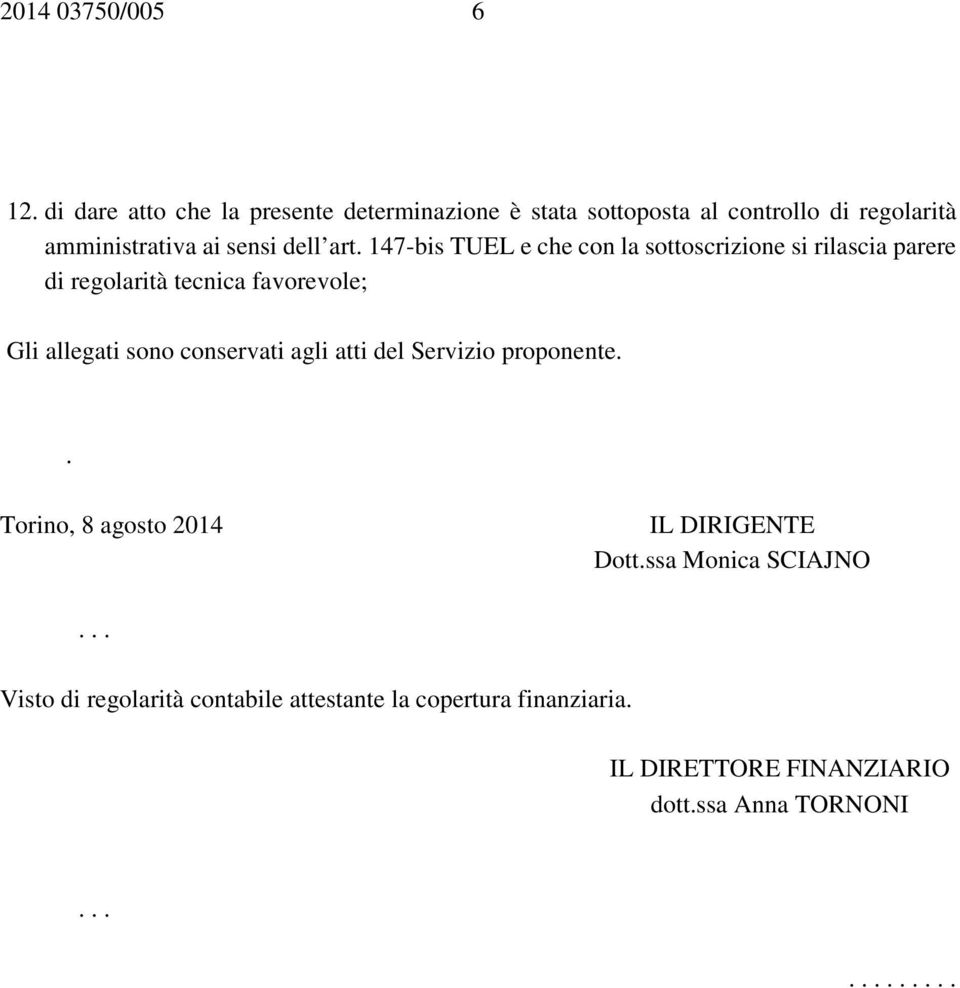 favorevole; Gli allegati sono conservati agli atti del Servizio proponente Torino, 8 agosto 2014 IL DIRIGENTE Dottssa