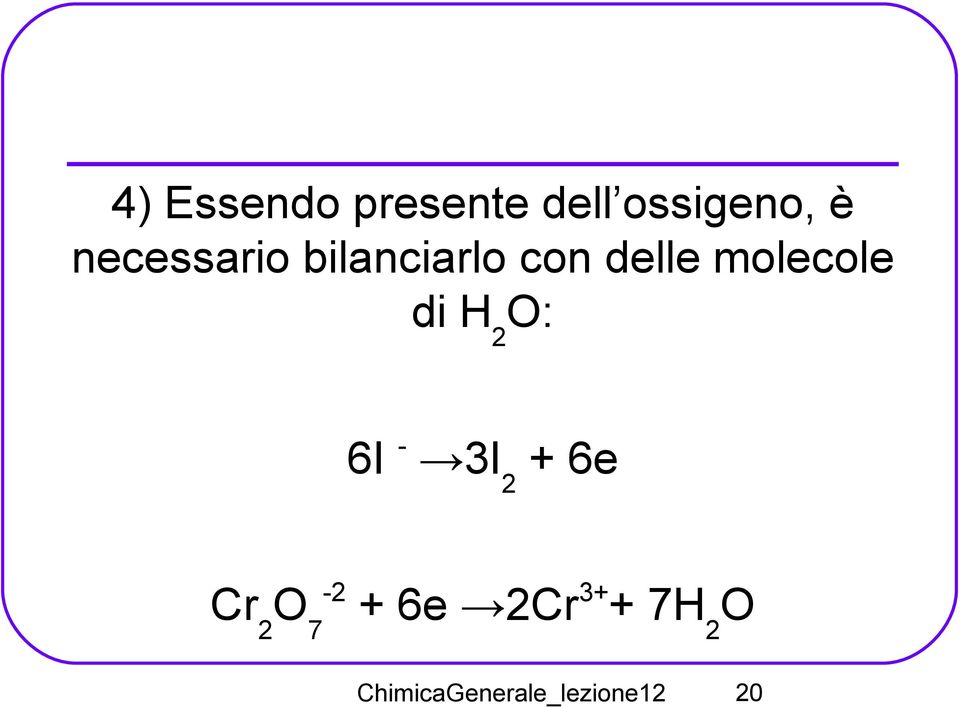 molecole di H 2 O: 6I - 3I 2 + 6e Cr 2 O