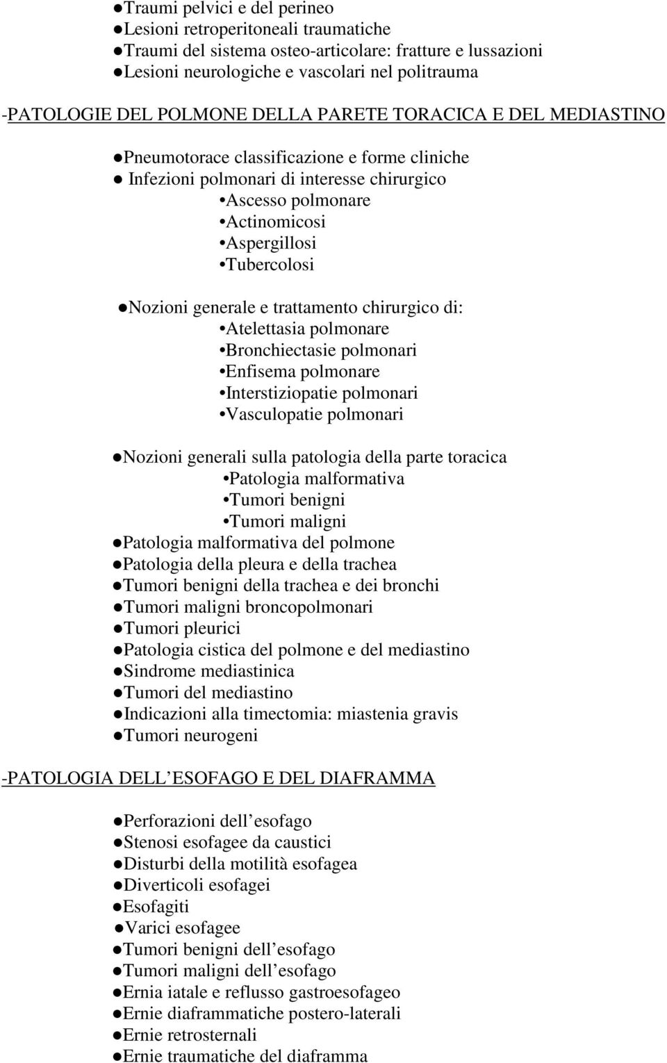 generale e trattamento chirurgico di: Atelettasia polmonare Bronchiectasie polmonari Enfisema polmonare Interstiziopatie polmonari Vasculopatie polmonari Nozioni generali sulla patologia della parte