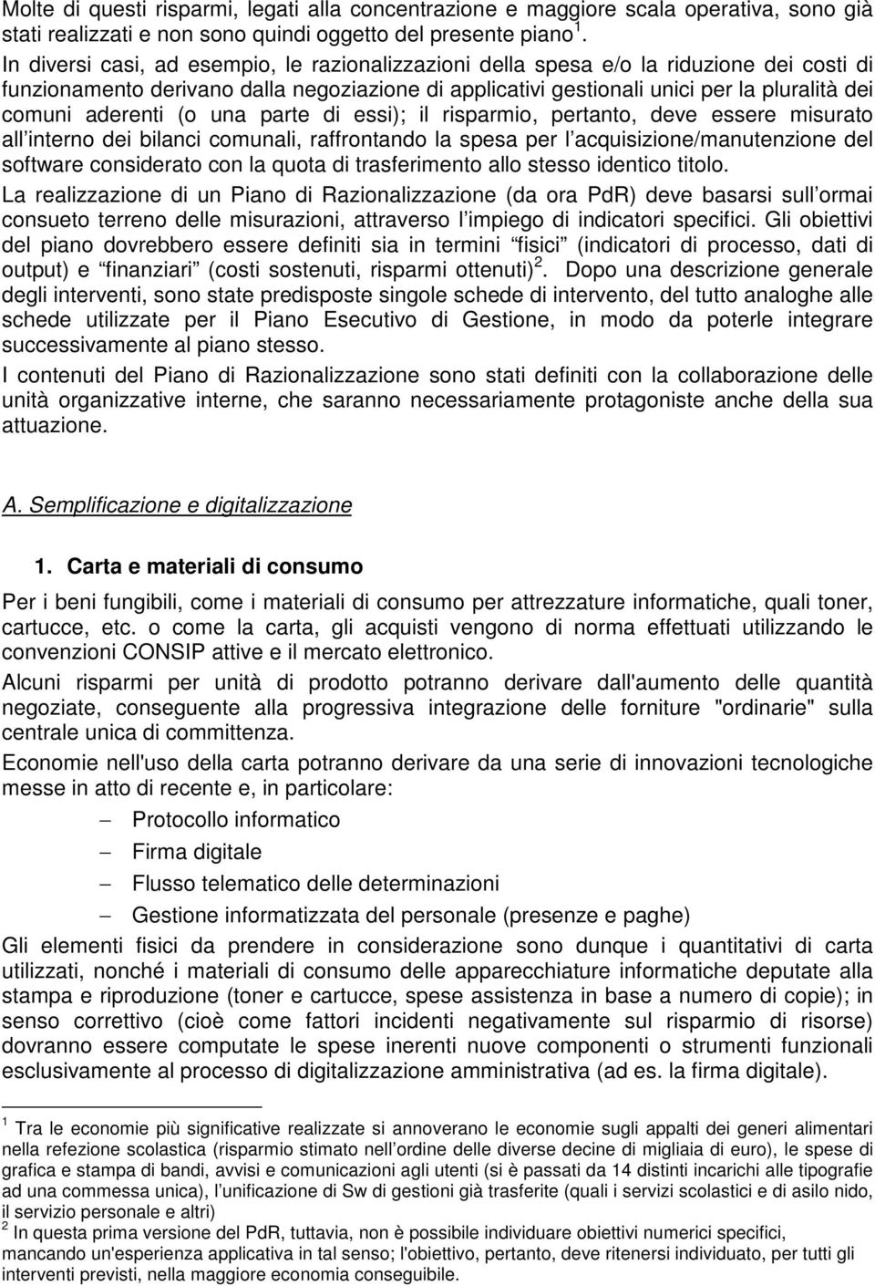 aderenti (o una parte di essi); il risparmio, pertanto, deve essere misurato all interno dei bilanci comunali, raffrontando la spesa per l acquisizione/manutenzione del software considerato con la