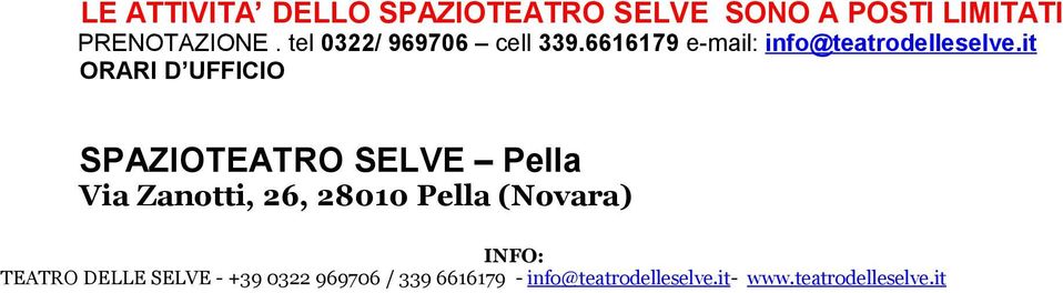 it ORARI D UFFICIO SPAZIOTEATRO SELVE Pella Via Zanotti, 26, 28010 Pella