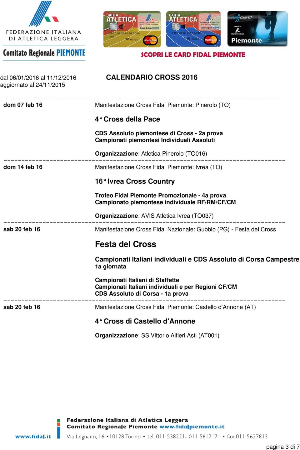 Organizzazione: AVIS Atletica Ivrea (TO037) sab 20 feb 16 Manifestazione Cross Fidal Nazionale: Gubbio (PG) - Festa del Cross Festa del Cross Campionati Italiani individuali e CDS Assoluto di Corsa
