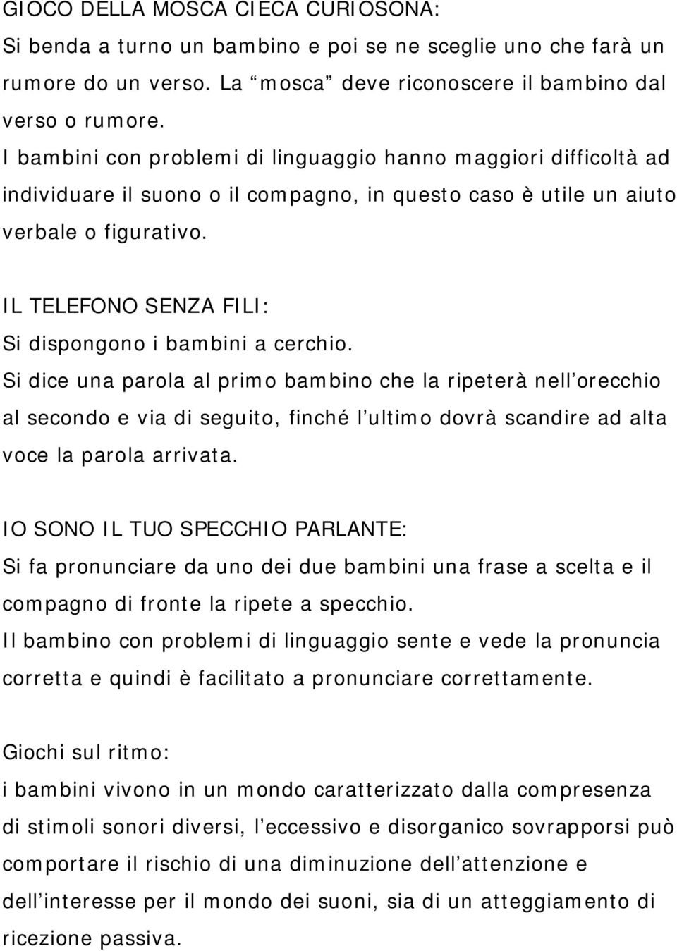 IL TELEFONO SENZA FILI: Si dispongono i bambini a cerchio.