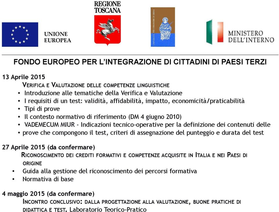 compongono il test, criteri di assegnazione del punteggio e durata del test 27 Aprile 2015 (da confermare) RICONOSCIMENTO DEI CREDITI FORMATIVI E COMPETENZE ACQUISITE IN ITALIA E NEI PAESI DI ORIGINE