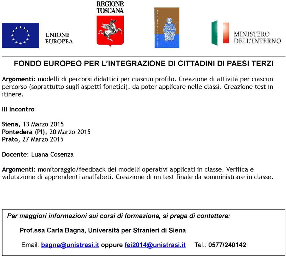 III Incontro Siena, 13 Marzo 2015 Pontedera (PI), 20 Marzo 2015 Prato, 27 Marzo 2015 Docente: Luana Cosenza Argomenti: monitoraggio/feedback dei modelli operativi applicati