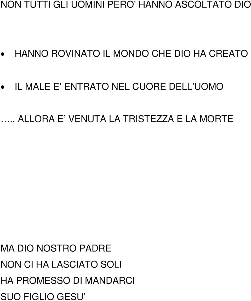 UOMO.. ALLORA E VENUTA LA TRISTEZZA E LA MORTE MA DIO NOSTRO