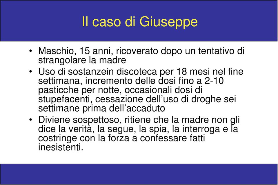 di stupefacenti, cessazione dell uso di droghe sei settimane prima dell accaduto Diviene sospettoso, ritiene che