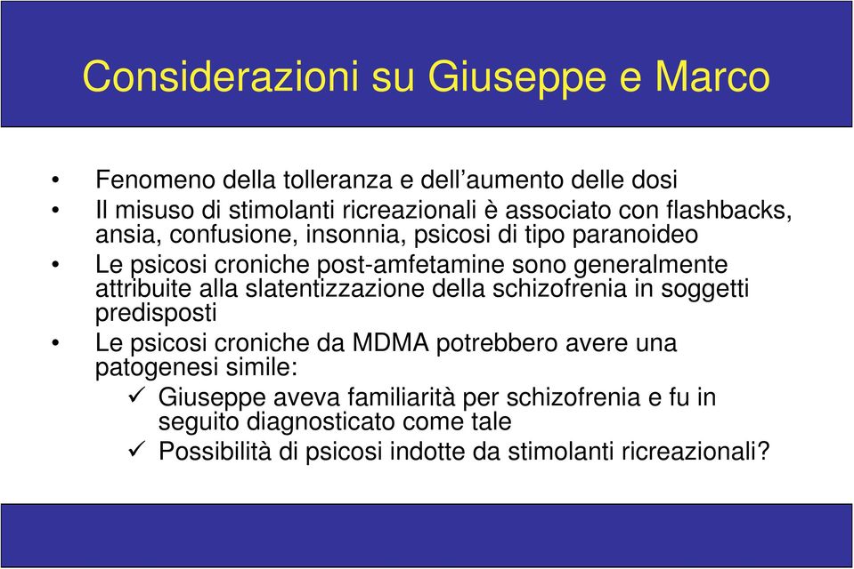 alla slatentizzazione della schizofrenia in soggetti predisposti Le psicosi croniche da MDMA potrebbero avere una patogenesi simile: