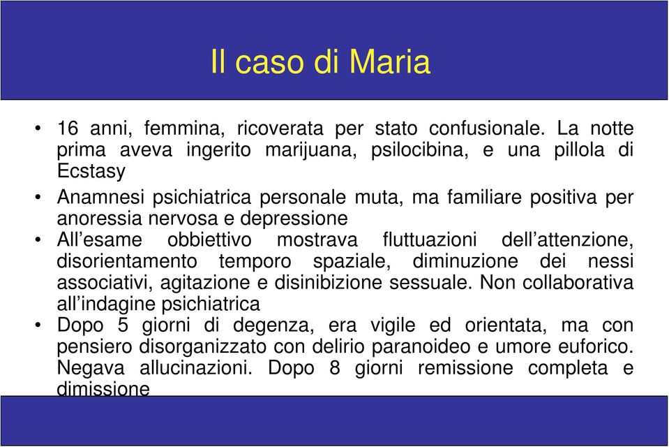 e depressione All esame obbiettivo mostrava fluttuazioni dell attenzione, disorientamento temporo spaziale, diminuzione dei nessi associativi, agitazione e