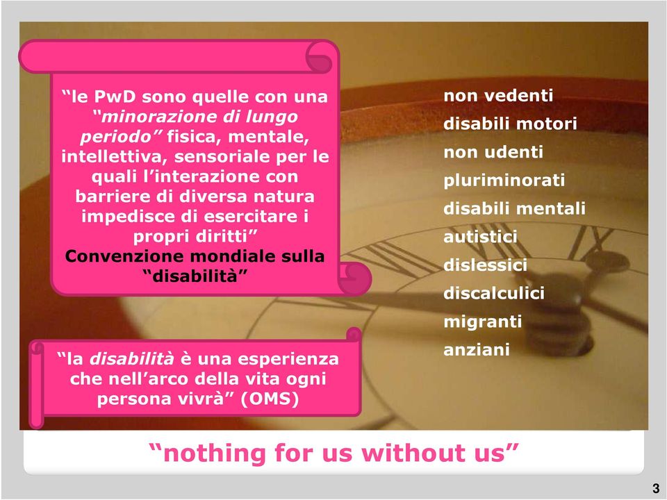 disabilità la disabilitàè una esperienza che nell arco della vita ogni persona vivrà (OMS) non vedenti disabili