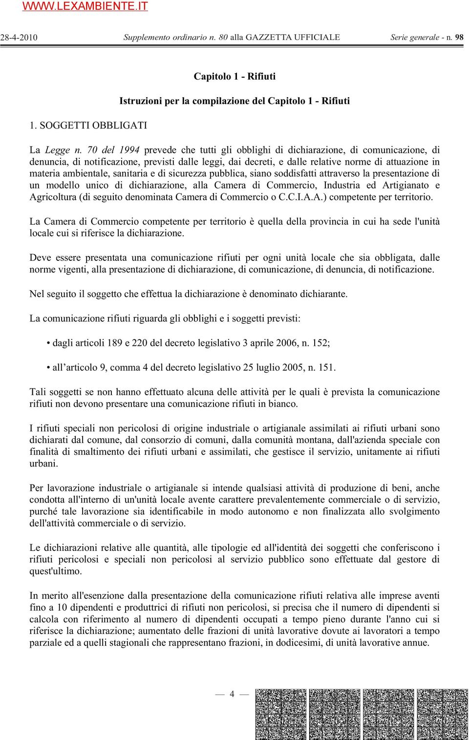 ambientale, sanitaria e di sicurezza pubblica, siano soddisfatti attraverso la presentazione di un modello unico di dichiarazione, alla Camera di Commercio, Industria ed Artigianato e Agricoltura (di