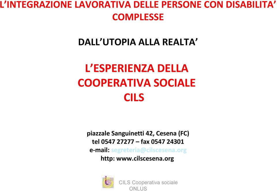 CILS piazzale Sanguinetti 42, Cesena (FC) tel 0547 27277 fax
