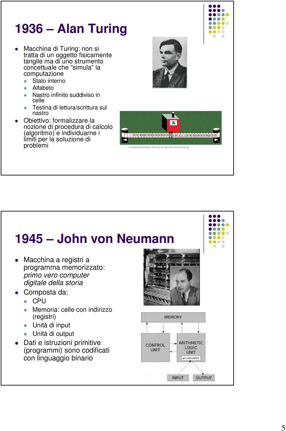 individuarne i limiti per la soluzione di problemi 1945 John von Neumann Macchina a registri a programma memorizzato: primo vero computer digitale della storia