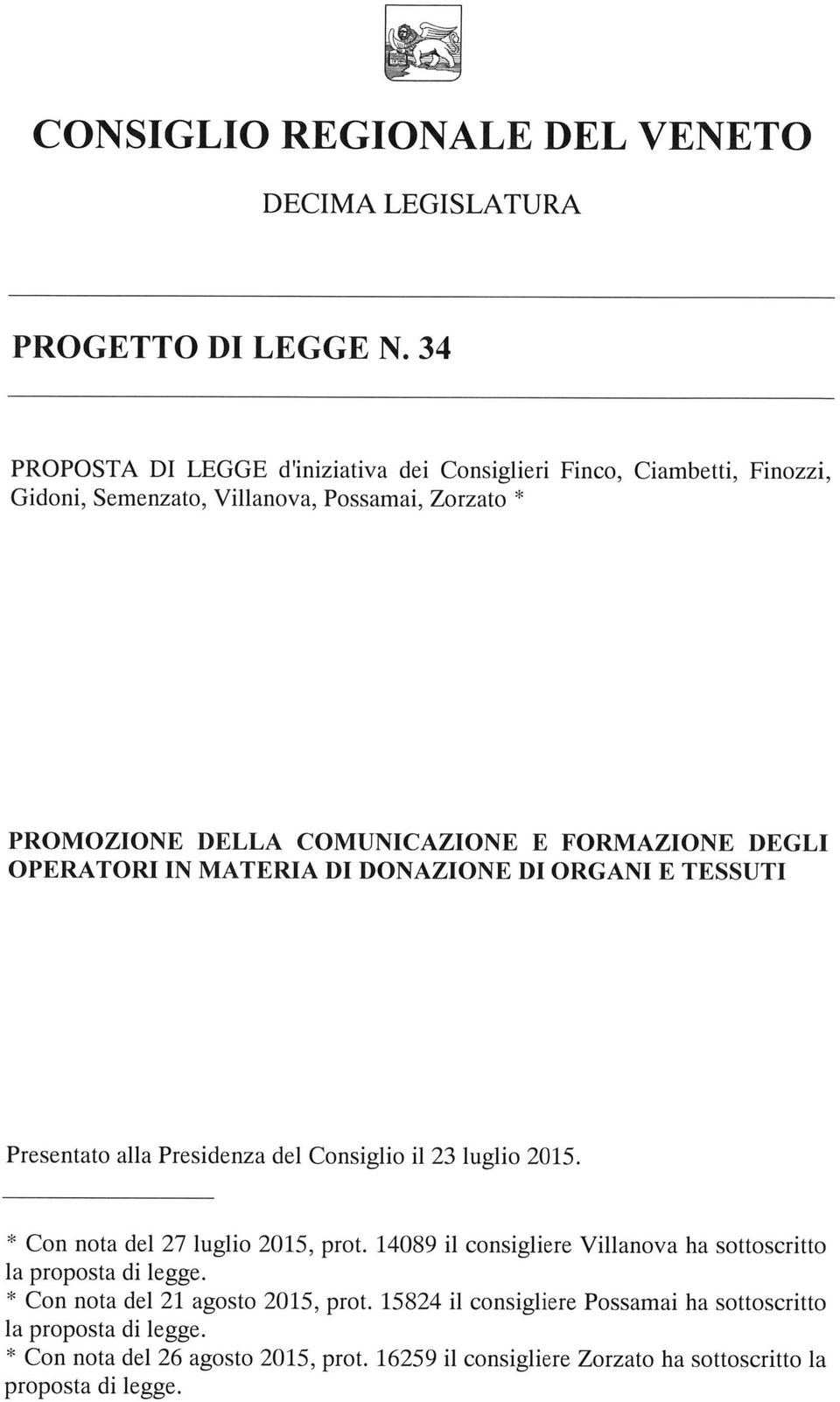 FORMAZIONE DEGLI OPERATORI IN MATERIA DI DONAZIONE DI ORGANI E TESSUTI Presentato alla Presidenza del Consiglio il 23 luglio 2015. Con nota del 27 luglio 2015, prot.