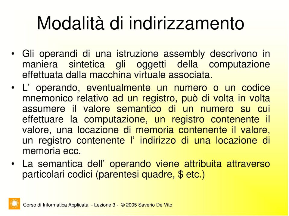 L operando, eventualmente un numero o un codice mnemonico relativo ad un registro, può di volta in volta assumere il valore semantico di un numero su