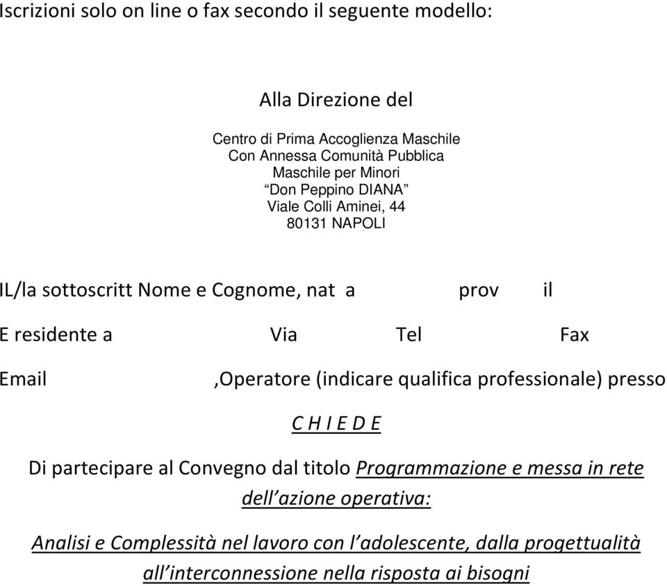 a Via Tel Fax Email,Operatore (indicare qualifica professionale) presso C H I E D E Di partecipare al Convegno dal titolo Programmazione e