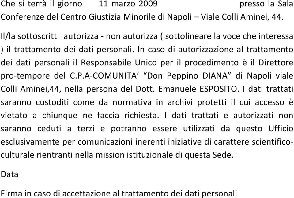 In caso di autorizzazione al trattamento dei dati personali il Responsabile Unico per il procedimento è il Direttore pro tempore del C.P.